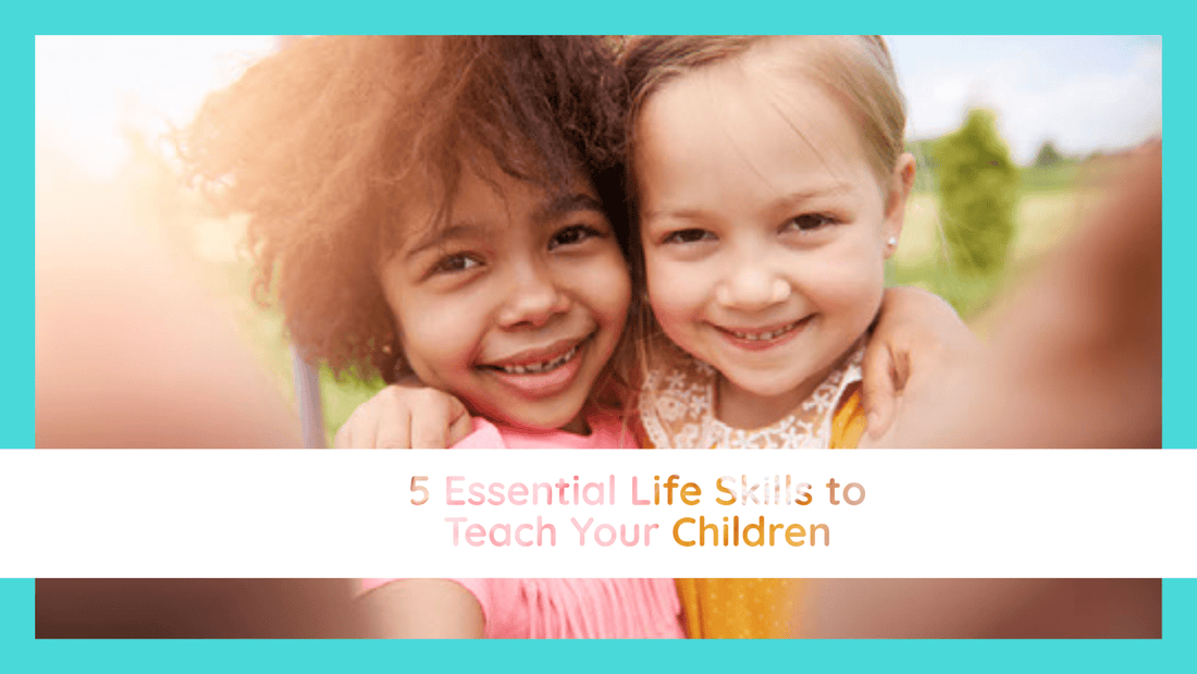5 Essential Life Skills to Teach Your Children - Crazy Toes ®
