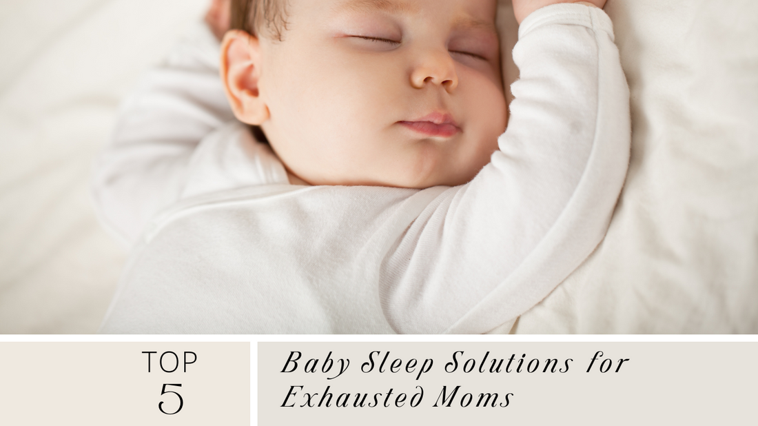 Top 5 Baby Sleep Solutions for Exhausted Moms
